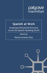Spanish At Work Analysing Institutional Discourse Across The Spanishspeaking World 1st Edition Nuria Lorenzodus Eds