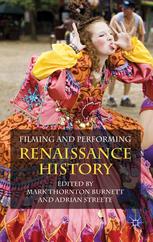 Filming And Performing Renaissance History Mark Thornton Burnett