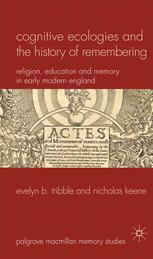 Cognitive Ecologies And The History Of Remembering Religion Education And Memory In Early Modern England Evelyn B Tribble