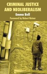 Criminal Justice And Neoliberalism Emma Bell Auth