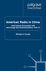 American Radio In China International Encounters With Technology And Communications 191941 Michael A Krysko Auth