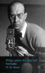 Philip Larkin Art And Self Five Studies M W Rowe Auth