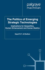 The Politics Of Emerging Strategic Technologies Implications For Geopolitics Human Enhancement And Human Destiny Nayef R F Alrodhan Auth