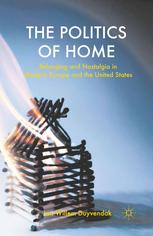 The Politics Of Home Belonging And Nostalgia In Western Europe And The United States 1st Edition Jan Willem Duyvendak Auth