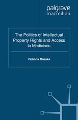 The Politics Of Intellectual Property Rights And Access To Medicines Valbona Muzaka Auth