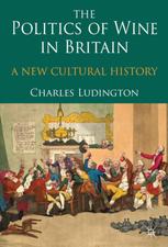 The Politics Of Wine In Britain A New Cultural History Charles Ludington