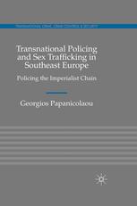 Transnational Policing And Sex Trafficking In Southeast Europe Policing The Imperialist Chain Georgios Papanicolaou Auth