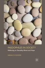 Paedophiles In Society Reflecting On Sexuality Abuse And Hope Sarah D Goode Auth