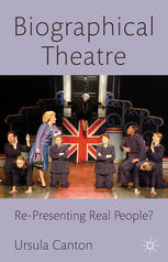 Biographical Theatre Representing Real People Ursula Canton Auth