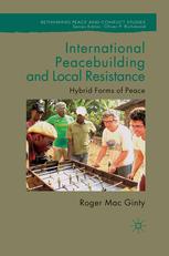 International Peacebuilding And Local Resistance Hybrid Forms Of Peace Roger Mac Ginty Auth