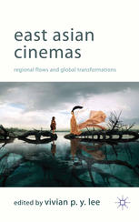 East Asian Cinemas Regional Flows And Global Transformations Vivian P Y Lee Eds