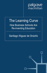 The Learning Curve How Business Schools Are Reinventing Education Santiago Iiguez De Onzoo Auth