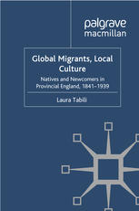Global Migrants Local Culture Natives And Newcomers In Provincial England 18411939 Laura Tabili Auth