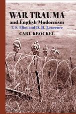 War Trauma And English Modernism Ts Eliot And Dh Lawrence Carl Krockel Auth