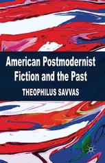 American Postmodernist Fiction And The Past Theophilus Savvas Auth
