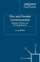 Film And Female Consciousness Irigaray Cinema And Thinking Women Lucy Bolton Auth