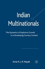 Indian Multinationals The Dynamics Of Explosive Growth In A Developing Country Context Amar K J R Nayak Auth