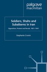 Soldiers Shahs And Subalterns In Iran Opposition Protest And Revolt 19211941 Stephanie Cronin Auth
