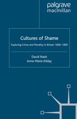 Cultures Of Shame Exploring Crime And Morality In Britain 16001900 David Nash