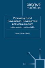 Promoting Good Governance Development And Accountability Implementation And The Wto Susan Brownshafii Auth