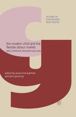 The Modern Child And The Flexible Labour Market Early Childhood Education And Care Anne Trine Kjrholt
