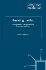 Narrating The Past Historiography Memory And The Contemporary Novel Alan Robinson Auth