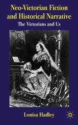 Neovictorian Fiction And Historical Narrative The Victorians And Us Louisa Hadley Auth