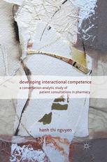 Developing Interactional Competence A Conversationanalytic Study Of Patient Consultations In Pharmacy Hanh Thi Nguyen Auth