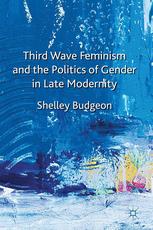 Third Wave Feminism And The Politics Of Gender In Late Modernity Shelley Budgeon Auth