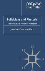 Politicians And Rhetoric The Persuasive Power Of Metaphor 2nd Edition Jonathan Charterisblack Auth