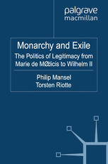 Monarchy And Exile The Politics Of Legitimacy From Marie De Mdicis To Wilhelm Ii Philip Mansel