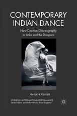 Contemporary Indian Dance New Creative Choreography In India And The Diaspora Ketu H Katrak Auth