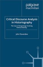 Critical Discourse Analysis In Historiography The Case Of Hong Kongs Evolving Political Identity John Flowerdew Auth
