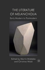 The Literature Of Melancholia Early Modern To Postmodern 2011th Edition Martin Middeke And Christina Wald Editors