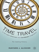 Time Travel In The Latin American And Caribbean Imagination Rereading History Rudyard J Alcocer Auth