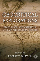Geocritical Explorations Space Place And Mapping In Literary And Cultural Studies Robert T Tally Jr Eds