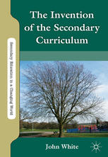 The Invention Of The Secondary Curriculum John White Auth