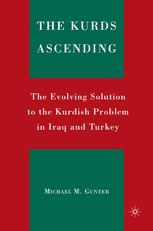 The Kurds Ascending The Evolving Solution To The Kurdish Problem In Iraq And Turkey 1st Edition Michael M Gunter Auth