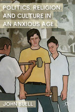 Politics Religion And Culture In An Anxious Age John Buell Auth