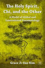The Holy Spirit Chi And The Other A Model Of Global And Intercultural Pneumatology Grace Jisun Kim Auth