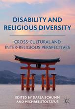 Disability And Religious Diversity Crosscultural And Interreligious Perspectives Darla Schumm