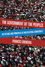 The Government Of The Peoples On The Idea And Principles Of Multilateral Democracy Francis Cheneval Auth