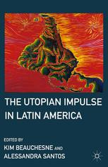 The Utopian Impulse In Latin America Kim Beauchesne Alessandra Santos Eds