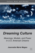 Dreaming Culture Meanings Models And Power In Us American Dreams Jeannette Marie Mageo Auth