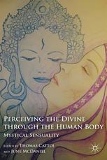 Perceiving The Divine Through The Human Body Mystical Sensuality Thomas Cattoi