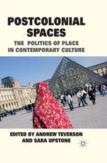 Postcolonial Spaces The Politics Of Place In Contemporary Culture Andrew Teverson