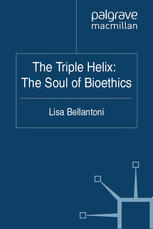 The Triple Helix The Soul Of Bioethics Lisa Bellantoni Auth