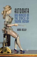 Automata And Mimesis On The Stage Of Theatre History Kara Reilly Auth