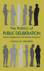 The Politics Of Public Deliberation Citizen Engagement And Interest Advocacy Carolyn M Hendriks Auth