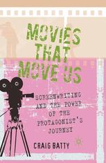 Movies That Move Us Screenwriting And The Power Of The Protagonists Journey Craig Batty Auth